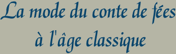 La mode du conte de fees a l'age classique
